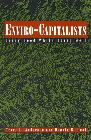 Enviro-Capitalists: Doing Good While Doing Well (The Political Economy Forum)