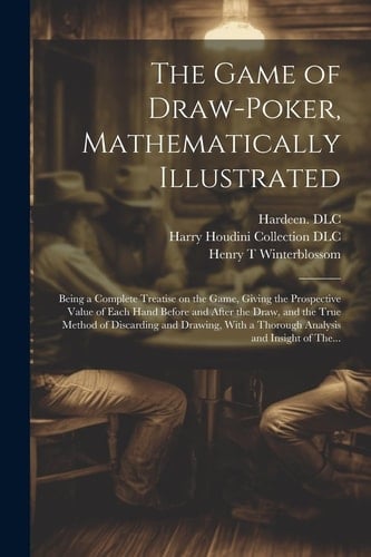 The Game of Draw-poker, Mathematically Illustrated: Being a Complete Treatise on the Game, Giving the Prospective Value of Each Hand Before and After