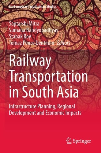 Railway Transportation in South Asia Infrastructure Planning, Regional Development and Economic Impacts