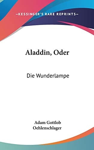 Aladdin, Oder: Die Wunderlampe: Dramatisches Gedicht (German Edition)