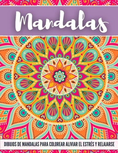 Dibujos de mandalas para colorear aliviar el estrés y relajarse: Cuaderno de Actividades para Adultos | Pasatiempo anti estrés para relajarse | Terapia Artística. (Spanish Edition)