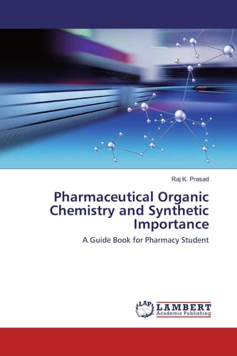 Pharmaceutical Organic Chemistry and Synthetic Importance A Guide Book for Pharmacy Student