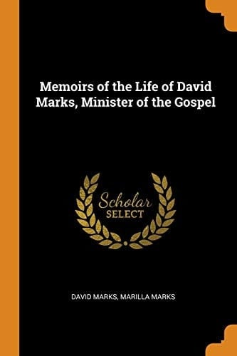 Memoirs of the Life of David Marks, Minister of the Gospel