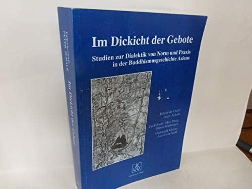 Im Dickicht der Gebote Studien zur Dialektik von Norm und Praxis in der Buddhismusgeschichte Asiens