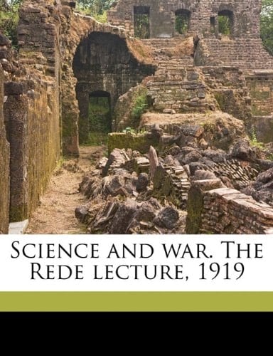 Science and war. The Rede lecture, 1919