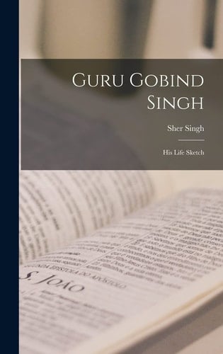 Guru Gobind Singh His Life Sketch