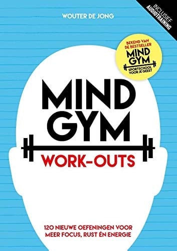Mindgym work-outs : 120 nieuwe oefeningen voor meer focus, rust én energie