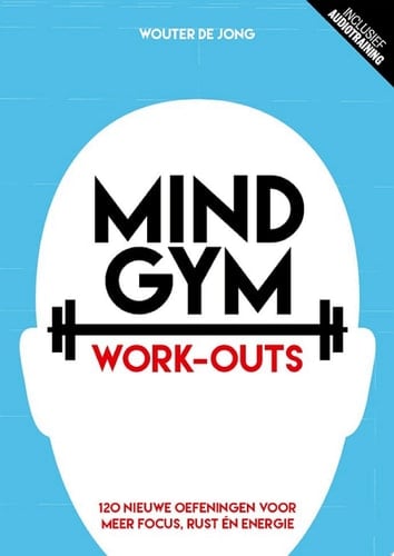MINDGYM: Work-outs 120 nieuwe oefeningen voor meer focus, rust én energie