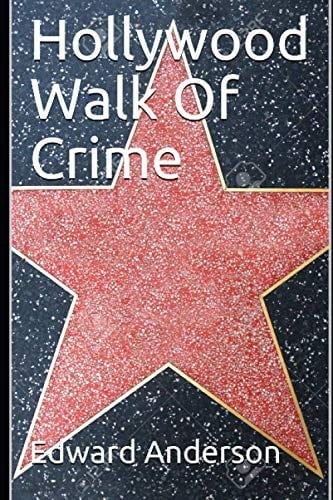 Hollywood Walk Of Crime True Crime Stories from Tinsel Town