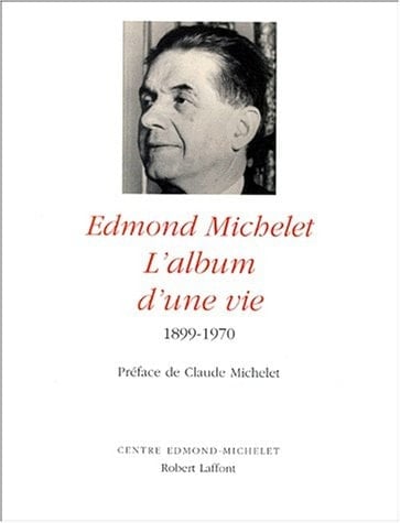 Edmond Michelet l'album d'une vie (1899-1970)