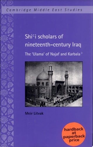 Shi'i Scholars of Nineteenth-Century Iraq The 'Ulama' of Najaf and Karbala'