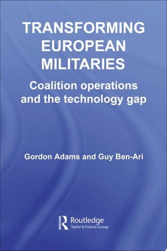 Transforming European Militaries Coalition Operations and the Technology Gap
