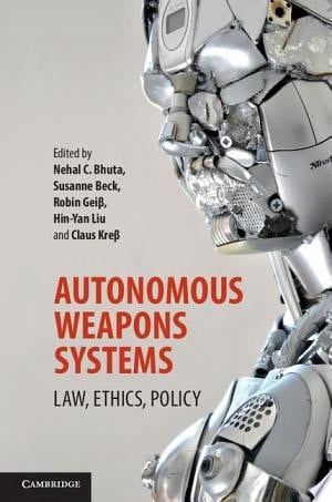 Autonomous Weapons Systems Law, Ethics, Policy