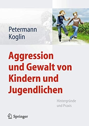 Aggression und Gewalt von Kindern und Jugendlichen Hintergründe und Praxis