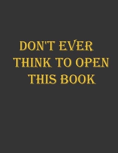 Don't Ever Think To Open This Book: Notebook Journal (8.5 x 11) Large Composition Notebook