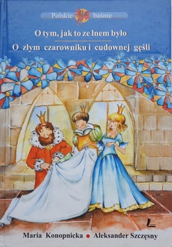 O tym, jak to ze lnem było: O złym czarowniku i cudownej gęśli