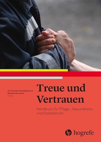 Treue und Vertrauen Handbuch für Pflege-, Gesundheits- und Sozialberufe
