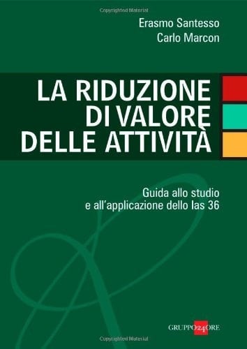 La riduzione di valore delle attività. Guida allo studio e all'applicazione dello Ias 36