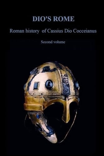 Dio's Rome: Roman history of Cassius Dio Cocceianus - Second volume of the complete work (book - 52 - 80)