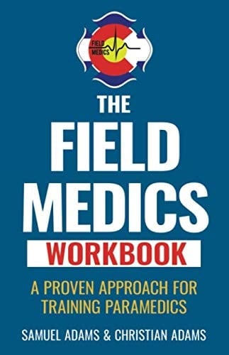 The Field Medics Workbook A Proven Approach for Training Paramedics