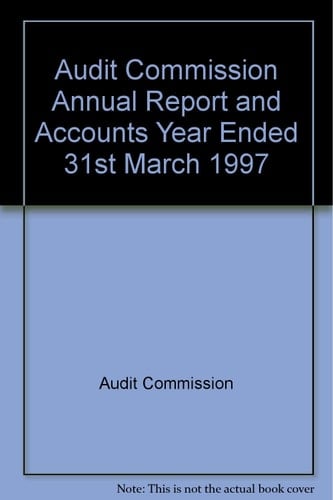 Audit Commission Annual Report and Accounts Year Ended 31st March 1997