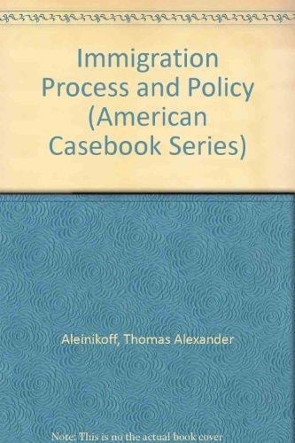 Immigration Process and Policy (American Casebook Series)