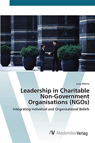 Leadership in Charitable Non-Government Organisations (NGOs): Integrating Individual and Organisational Beliefs