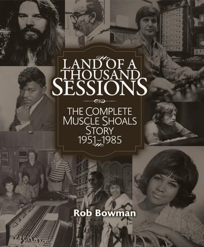 Land of a Thousand Sessions the Complete Muscle Shoals Story