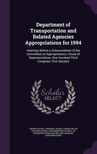 Department of Transportation and Related Agencies Appropriations For 1994 Hearings Before a Subcommittee of the Committee on Appropriations, House of Representatives, One Hundred Third Congress, First Session