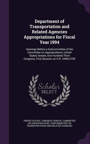 Department of Transportation and Related Agencies Appropriations for Fiscal Year 1994 Hearings Before a Subcommittee of the Committee on Appropriations, United States Senate, One Hundred Third Congress, First Session, on H. R. 2490/2750