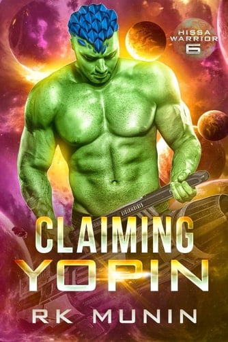 Claiming Yopin: Sci-fi, Alien Warrior Romance - Hissa Warrior, Book 6 (Hissa Warrior Series)