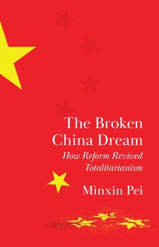 The Broken China Dream How Reform Revived Totalitarianism