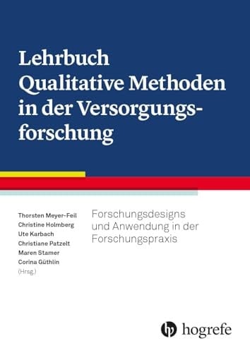 Lehrbuch Qualitative Methoden in der Versorgungsforschung Forschungsdesigns und Anwendung in der Forschungspraxis