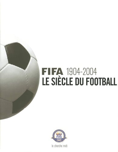 FIFA 1904-2004 le siècle du football