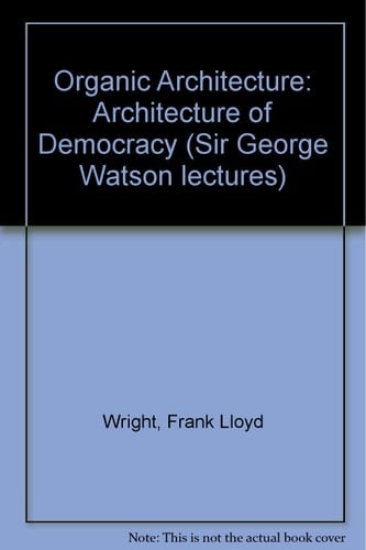 An organic architecture: The architecture of democracy;