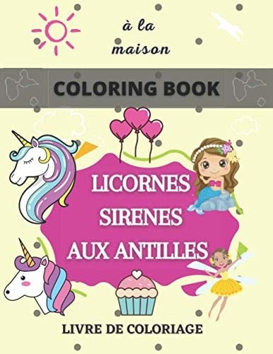 Livre de coloriage- LICORNES FEES aux Antilles- Coloring book: carnet de coloriage-gourmandise-cœur- Guadeloupe- (French Edition)