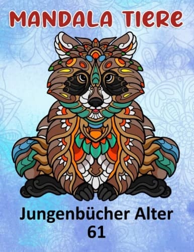 Mandala Tiere Jungenbücher Alter 61: Lustige Tiermandalas | Das Mandala Ausmalbuch | 100 Mandala Zeichnungen für Kinder & Erwachsene, kreative Aktivitäten | ein tolles Geschenk (German Edition)