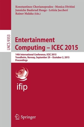 Entertainment Computing - ICEC 2015 14th International Conference, ICEC 2015, Trondheim, Norway, September 29 - Ocotober 2, 2015, Proceedings