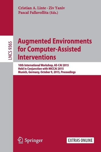Augmented Environments for Computer-Assisted Interventions 10th International Workshop, AE-CAI 2015, Held in Conjunction with MICCAI 2015, Munich, Germany, October 9, 2015. Proceedings