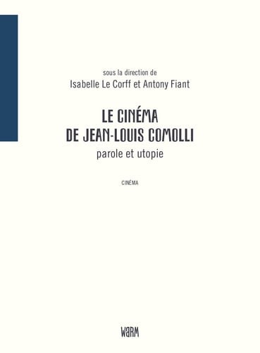 Le cinéma de Jean-Louis Comolli parole et utopie