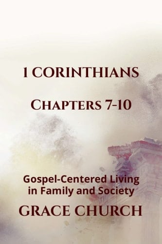 1 Corinthians: Gospel-Centered Living in Family & Society