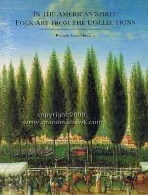 IN THE AMERICAN SPIRIT: Folk Art from the Collections of Peabody Essex Museum