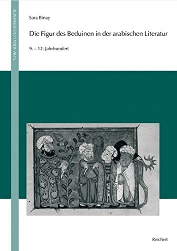 Die Figur des Beduinen in der arabischen Literatur: 9. bis 12. Jahrhundert (Nomaden Und Sesshafte) (German Edition)