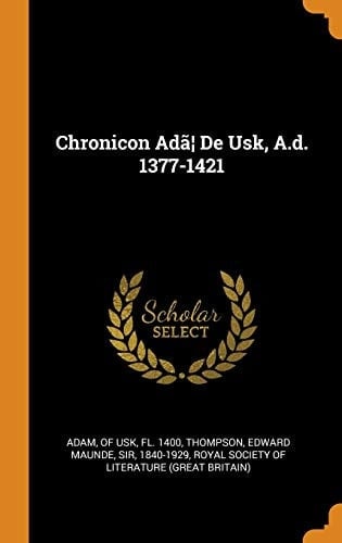 Chronicon Adã] de Usk, A.D. 1377-1421