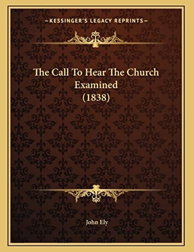 The Call To Hear The Church Examined (1838)