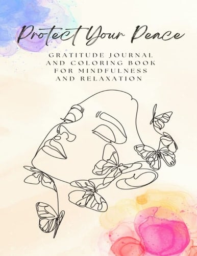 Protect Your Peace: Gratitude Journal and Coloring Book for Relaxation and Mindfulness: Adult Coloring Book for Women, Mindfulness Coloring Book, Anxiety Relief Coloring Book