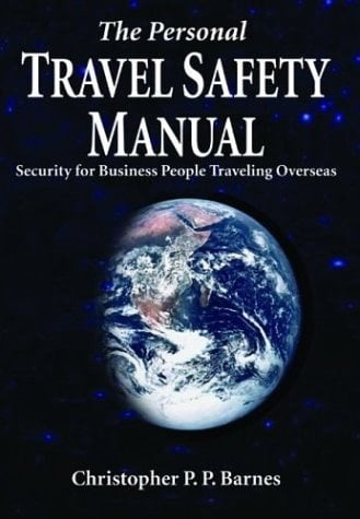 The Personal Travel Safety Manual Security for Business People Traveling Overseas