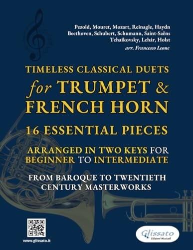 Timeless Classical Duets for Trumpet & French Horn: 16 Essential Pieces Arranged in Two Keys for Beginner to Intermediate – From Baroque to Twentieth Century Masterworks