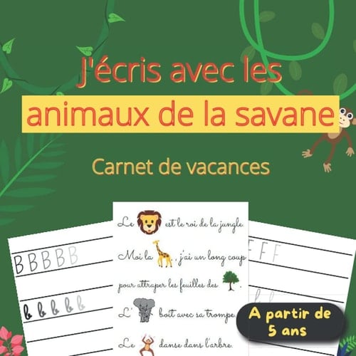 CARNET DE VACANCES: J'écris avec les animaux de la savane - carnet intuitif avec exercices pour entretenir l'écriture (French Edition)