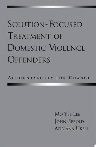 Solution-Focused Treatment of Domestic Violence Offenders Accountability for Change